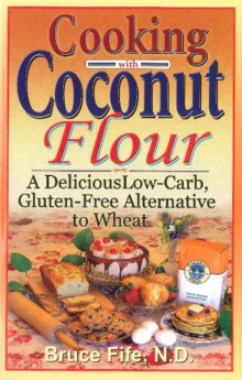 Cooking with Coconut Flour : A Delicious Low-Carb, Gluten-Free Alternative to Wheat - 2nd Edition, Paperback Book Cooking with Coconut Flour : A Delicious Low-Carb, Gluten-Free Alternative to Wheat - 2nd Edition, Paperback Book