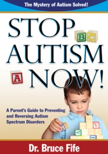 Stop Autism Now! : A Parent's Guide To Preventing & Reversing Autism Spectrum Disorders, Paperback Book Stop Autism Now! : A Parent's Guide To Preventing & Reversing Autism Spectrum Disorders, Paperback Book