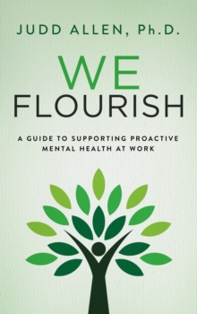 We Flourish : A Guide to Supporting Proactive Mental Health At Work