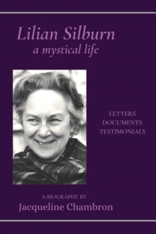 Lilian Silburn, a Mystical Life: Letters, Documents, Testimonials : A Biography