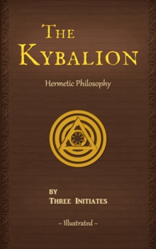 The Kybalion : A Study of The Hermetic Philosophy of Ancient Egypt and Greece
