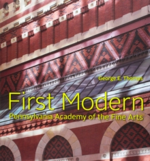 First Modern : Pennsylvania Academy of the Fine Arts, Hardback Book First Modern : Pennsylvania Academy of the Fine Arts, Hardback Book