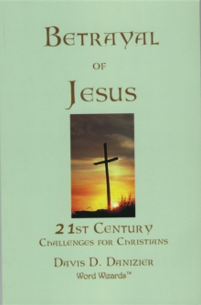 Betrayal of Jesus : 21st Century Challenges for Christians