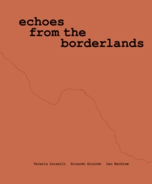 Valeria Luiselli, Ricardo Giraldo & Leo Heiblum: Echoes from the Borderlands : Study, Hours 112