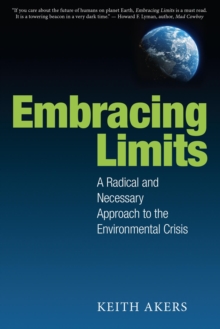 Embracing Limits : A Radical and Necessary Approach to the Environmental Crisis