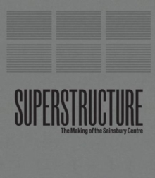 Superstructure : The Making of the Sainsbury Centre for Visual Arts, Hardback Book Superstructure : The Making of the Sainsbury Centre for Visual Arts, Hardback Book