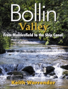 Bollin Valley : From Macclesfield to the Ship Canal, Paperback Book Bollin Valley : From Macclesfield to the Ship Canal, Paperback Book