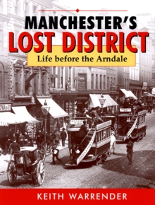 manchester's lost district : life before the arndale