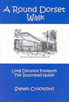 A Round Dorset Walk : Long Distance Footpath, the Illustrated Guide, Paperback Book A Round Dorset Walk : Long Distance Footpath, the Illustrated Guide, Paperback Book