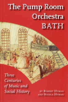 The Pump Room Orchestra Bath : Three Centuries of Music and Social History, Paperback / softback Book The Pump Room Orchestra Bath : Three Centuries of Music and Social History, Paperback / softback Book