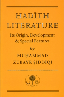 Hadith Literature : Its Origin, Development & Special Features