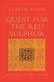 Quest for the Red Sulphur : The Life of Ibn 'Arabi, Paperback Book Quest for the Red Sulphur : The Life of Ibn 'Arabi, Paperback Book