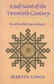 A Sufi Saint of the Twentieth Century : Shaikh Ahmad al-'Alawi