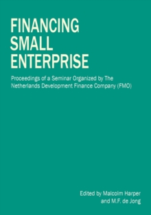 Financing Small Enterprise : Proceedings of a Seminar Organized by The Netherlands Development Finance Company (FMO)