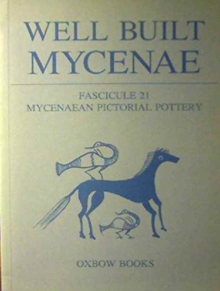Well Built Mycenae, Fascicule 21 : Mycenaean Pictorial Pottery, Paperback / softback Book Well Built Mycenae, Fascicule 21 : Mycenaean Pictorial Pottery, Paperback / softback Book