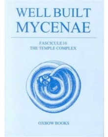 Well Built Mycenae : Fasc. 36: The Hellenistic Dye-Works, Paperback / softback Book Well Built Mycenae : Fasc. 36: The Hellenistic Dye-Works, Paperback / softback Book