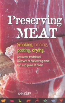 Preserving Meat : Smoking, Brining, Potting, Drying and Other Traditional Methods of Preserving Meat, Fish and Game at Home, Paperback / softback Book Preserving Meat : Smoking, Brining, Potting, Drying and Other Traditional Methods of Preserving Meat, Fish and Game at Home, Paperback / softback Book