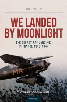 We Landed By Moonlight : The Secret RAF Landings In France 1940-1944