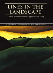 Lines in the Landscape : Cursus Monuments in the Upper Thames Valley, Hardback Book Lines in the Landscape : Cursus Monuments in the Upper Thames Valley, Hardback Book