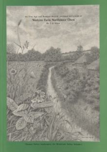 An Iron Age and Romano-British Enclosed Settlement at Watkins Farm, Northmoor, Oxon : The Windrush Valley, Volume 1