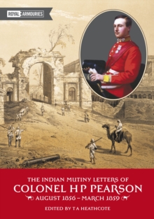 The Indian Mutiny Letters of Colonel H. P. Pearson, Paperback / softback Book The Indian Mutiny Letters of Colonel H. P. Pearson, Paperback / softback Book