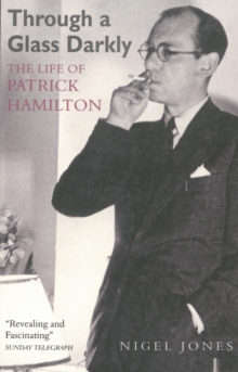 Through A Glass Darkly : The Life of Patrick Hamilton, Paperback / softback Book Through A Glass Darkly : The Life of Patrick Hamilton, Paperback / softback Book