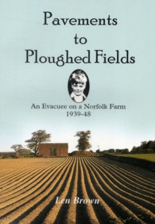 Pavements to Ploughed Fields : An Evacuee on a Norfolk Farm 1939-1948, Paperback Book Pavements to Ploughed Fields : An Evacuee on a Norfolk Farm 1939-1948, Paperback Book