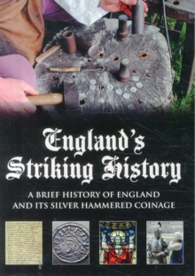 England's Striking History : A Brief History of England and Its Silver Hammered Coinage, Paperback Book England's Striking History : A Brief History of England and Its Silver Hammered Coinage, Paperback Book
