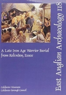 EAA 118: A Late Iron Age Warrior Burial from Kelvedon, Essex, Paperback / softback Book EAA 118: A Late Iron Age Warrior Burial from Kelvedon, Essex, Paperback / softback Book