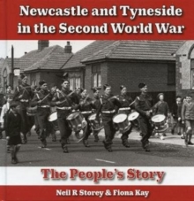 Newcastle and Tyneside in the Second World War : The People's Story