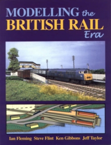 Modelling the British Rail Era : A Modellers Guide to the Classical Diesel and Electric Age, Paperback Book Modelling the British Rail Era : A Modellers Guide to the Classical Diesel and Electric Age, Paperback Book