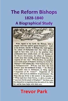 The Reform Bishops 1828-1840 a Biographical Study, Paperback / softback Book The Reform Bishops 1828-1840 a Biographical Study, Paperback / softback Book