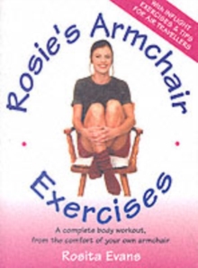 Rosie's Armchair Exercises : A Complete Body Workout from the Comfort of Your Own Armchair, Paperback Book Rosie's Armchair Exercises : A Complete Body Workout from the Comfort of Your Own Armchair, Paperback Book