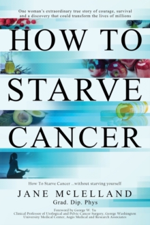How to Starve Cancer, Paperback / softback Book How to Starve Cancer, Paperback / softback Book