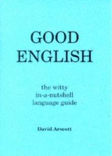 Good English : The Witty in-a-nutshell Language Guide, Paperback Book Good English : The Witty in-a-nutshell Language Guide, Paperback Book