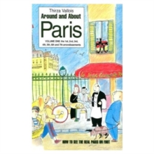 Around and About Paris : From the Dawn of Time to the Eiffel Tower Vol. 1