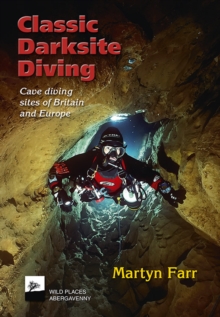 Classic Darksite Diving : Cave Diving Sites of Britain and Europe, Paperback Book Classic Darksite Diving : Cave Diving Sites of Britain and Europe, Paperback Book