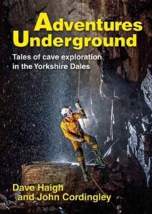 Adventures Underground : Tales of Cave Exploration in the Yorkshire Dales, Paperback Book Adventures Underground : Tales of Cave Exploration in the Yorkshire Dales, Paperback Book