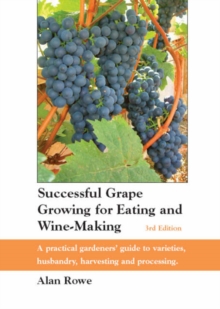 Successful Grape Growing for Eating and Wine-making : A Practical Gardeners' Guide to Varieties, Husbandry, Harvesting and Processing, Paperback Book Successful Grape Growing for Eating and Wine-making : A Practical Gardeners' Guide to Varieties, Husbandry, Harvesting and Processing, Paperback Book