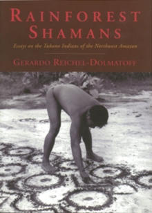 Rainforest Shamans : Essays on the Tukano Indians of the Northwest Amazon, Paperback / softback Book Rainforest Shamans : Essays on the Tukano Indians of the Northwest Amazon, Paperback / softback Book