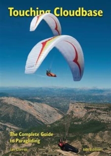 Touching Cloudbase : The Complete Guide to Paragliding, Paperback Book Touching Cloudbase : The Complete Guide to Paragliding, Paperback Book
