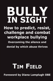 Bully in Sight : How to Predict, Resist, Challenge and Combat Workplace Bullying - Overcoming the Silence and Denial by Which Abuse Thrives, Paperback / softback Book Bully in Sight : How to Predict, Resist, Challenge and Combat Workplace Bullying - Overcoming the Silence and Denial by Which Abuse Thrives, Paperback / softback Book