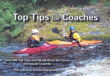 Top Tips for Coaches : Over 300 Top Tips and Handy Hints for Canoe and Kayak Coaches, Paperback Book Top Tips for Coaches : Over 300 Top Tips and Handy Hints for Canoe and Kayak Coaches, Paperback Book
