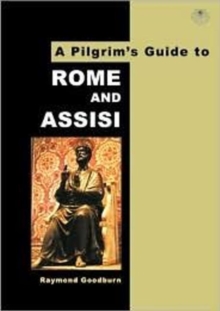 A Pilgrim's Guide to Rome and Assisi : With Other Italian Shrines