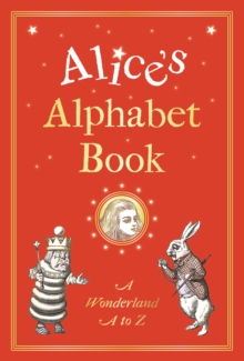 Alice's Alphabet Book : A Wonderland A to Z