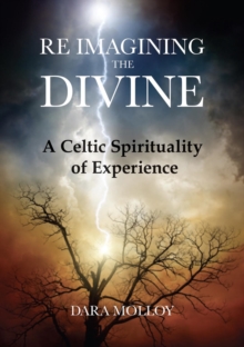 Reimagining The Divine : A Celtic Spirituality of Experience