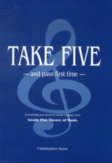 Take Five and Pass First Time : The Essential Independent Manual for Students Preparing for the Grade Five Theory of Music Examination of the Associated Board of the Royal Schools of Music, Paperback Book Take Five and Pass First Time : The Essential Independent Manual for Students Preparing for the Grade Five Theory of Music Examination of the Associated Board of the Royal Schools of Music, Paperback Book