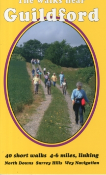 The Walks Near Guildford : 40 Short Walks 4-6 Miles, Linking North Downs Surrey Hills Wey Navigation, Paperback Book The Walks Near Guildford : 40 Short Walks 4-6 Miles, Linking North Downs Surrey Hills Wey Navigation, Paperback Book