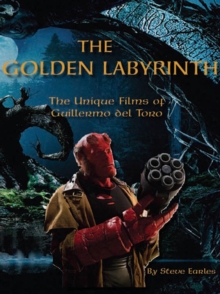 The Golden Labyrinth : The Unique Films of Guillermo Del Torro, Paperback Book The Golden Labyrinth : The Unique Films of Guillermo Del Torro, Paperback Book