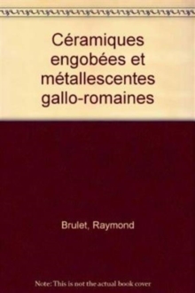 Ceramiques engobees et metallescentes gallo-romaines, Paperback / softback Book Ceramiques engobees et metallescentes gallo-romaines, Paperback / softback Book